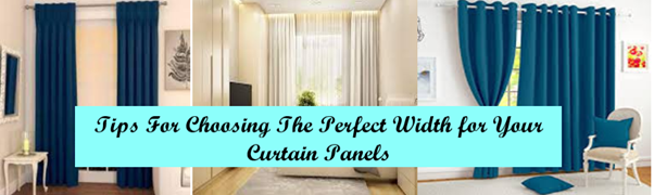Tips for Choosing the Perfect Width of the Curtain Panels